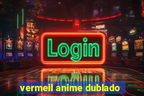 vermeil anime dublado